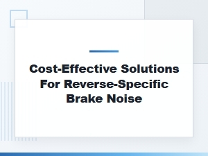 Analyzing and Fixing Reverse-Specific Brake Noise