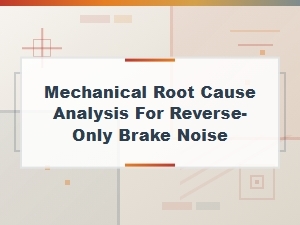 Identifying Reverse-Only Brake Noise via Mechanical Root Cause Analysis