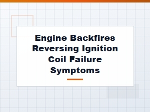 Engine Backfires and Reversing as Coil Failure Symptoms