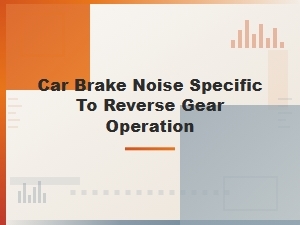 Reverse Gear Brake Noise Diagnosis