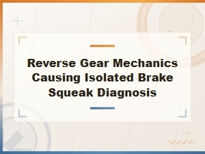 Diagnosing Isolated Brake Squeak in Reverse Gear